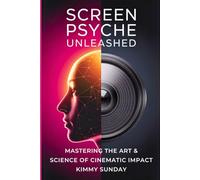 Screen Psyche Unleashed: Mastering the Art & Science of Cinematic Impact