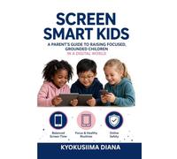 Screen Smart Kids: A Parent's Guide to Raising Focused, Grounded Children in a Digital World.