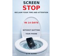 SCREEN STOP: Reclaim your time and attention in 14 days, without quitting your phone