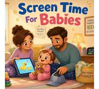 Screen Time For Babies: A rhyming nap tale about tablets, phones, duck clips, and real world smiles