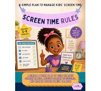 SCREEN TIME RULES: A Simple 4-Week Plan to Build Healthy Screen Habits, Reduce Screen Struggles, and Create Better Family Balance