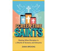 Screen-Time Saints: Raising Wise Disciples in a World of Screens and Streams