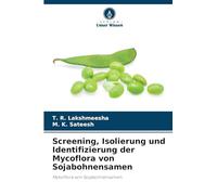 Screening, Isolierung und Identifizierung der Mycoflora von Sojabohnensamen: Mykoflora von Sojabohnensamen