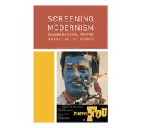 Screening Modernism: European Art Cinema, 1950-1980