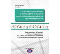 Screening, prevenzione e trattamento integrato precoce dei Disturbi Specifici dell’Apprendimento. Dalla valutazione dei requisiti all’intervento grafomotorio tra l’ultimo anno della scuola dell’I...