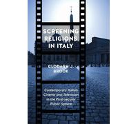 Screening Religions in Italy: Contemporary Italian Cinema and Television in the Post-Secular Public Sphere