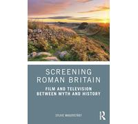 Screening Roman Britain: Film and Television between Myth and History