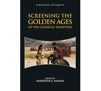 Meredith E. Safr Screening the Golden Ages of the Classical Traditi (Tascabile)
