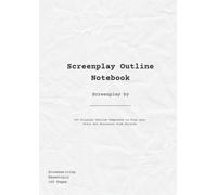 SCREENPLAY OUTLINE NOTEBOOK: Write your own Movies & TV Shows | 100 Blank Screenplay Structure Templates for Initial Script or Story Formatting and ... Screenwriter's Gift (A4 Size, 8.27” x 11.69”)