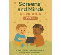 Screens And Minds: Toddler Technology Awareness Workbook (Ages 1-3)