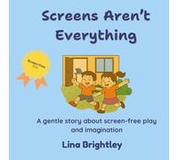 Screens Aren’t Everything: A rhyming children’s book about screen-free play, imagination, and outdoor fun (ages 3-8)