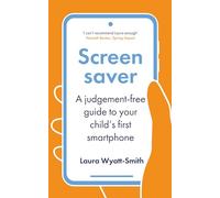 Screensaver: A Judgement-Free Guide to Your Child's First Smartphone