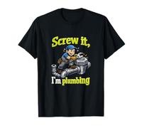 Screw it Im Plumbing Plumbing Pipe Pun Graphic Maglietta