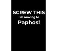 Screw This, I’m Moving to Paphos - Funny Travel Notebook Journal for Escape Dreamers, Burnouts & New Beginnings (6 x 9 inch)