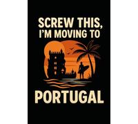 Screw This, I’m Moving to Portugal - Funny Travel Notebook Journal for Coastal Dreamers, City Escapists, and Vintage Europe Lovers (6 x 9 inch)