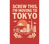 Screw This, I’m Moving to Tokyo - Funny Japan-Themed Notebook Journal for Travel Lovers, Escapist Dreamers, and City Aesthetic Fans (6 x 9 inch)