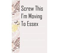 Screw This I'm Moving To Essex: Notebook with Humor Sayings On The Backgroud for Friends, Co-workers, Travel, Parents, Team, Workplace (6x9 inch -100 pages)