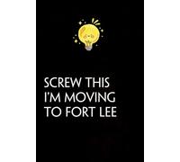 Screw This I'm Moving To Fort Lee: Funny Gag Gift Notebook with Saying On The Cover for Co-workers, Family, Employees, Staff Members, New Jobs, Travel (100 pages - 6x9 inches)