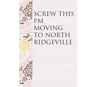 Screw This I'm Moving To North Ridgeville: Notebook with Humor Sayings On The Backgroud for Friends, Co-workers, Travel, Parents, Team, Workplace (6x9 inch -100 pages)
