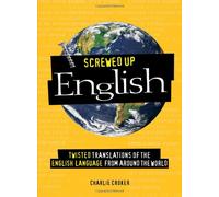 Screwed Up English: Twisted Translations of the English Language from Around the World
