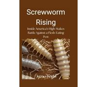 Screwworm Rising: Inside America’s High-Stakes Battle Against a Flesh-Eating Pest