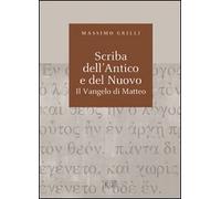 Scriba dell'Antico e del Nuovo. Il Vangelo di Matteo. Atti del Convegno (Camaldoli, 29 giugno-3 luglio 2009)