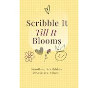 Scribble It Till It Blooms - Doodles, Scribbles & Positive Vibes: A Bright Dotted Journal for Teens who love pastel vibes, creativity, and turning small thoughts into something beautiful.