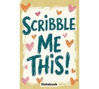 Scribble Me This!: A Notebook for Doodles, Dreams, and Ideas. 6 x 9in . 120page.