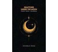 Scribble Space: Gratitude under the moon: 4 week Guided journal with prompts