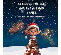 Scribble the Elf and the Missing Names: The Race to Save Christmas