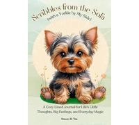 Scribbles from the Sofa (with a Yorkie by My Side): A Cozy Lined Journal for Life’s Little Thoughts, Big Feelings, and Everyday Magic