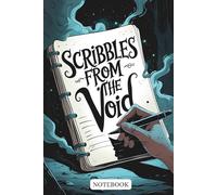 Scribbles From The Void: Pages for the Ones Who Stare Too Long Into the Abyss
