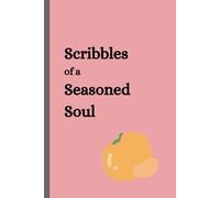 Scribbles of a seasoned soul: A Cozy and Heartfelt Notebook Journal - A Treasure for Friends, Family, and Kindred Spirits.