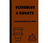 Scribbles & Squats: A Bathroom Brainstorm Journal: Where Inspiration strikes on the Throne