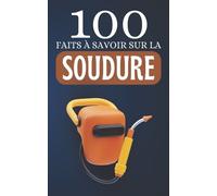 Scribe du Temps 100 Faits à Savoir sur la Soudure (Tascabile)