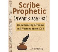 Scribe Prophetic Dreams Journal: Documenting Dreams and Visions from God