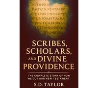 Scribes, Scholars, and Divine Providence: The Complete Story of How We Got Our New Testament