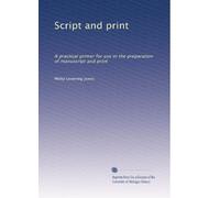 Script and print a practical primer for use in the preparation of manuscript and print. 54