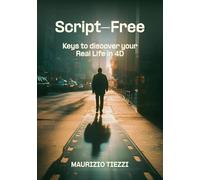 Script-free. Keys to discover your real life in 4D. Ediz. ampliata