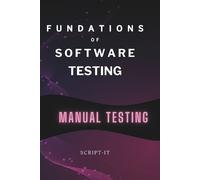 Script It Foundations of Software Testing Explained (Tascabile)