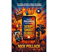 SCRIPT SHOOT SCROLL: The Art of Storytelling In The Social Age