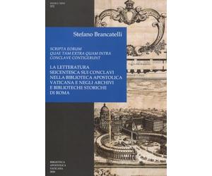 Scripta eorum quae tam extra quam intra conclave contigerunt. La letteratura seicentesca sui conclavi nella Biblioteca Apostolica Vaticana e negli archivi e biblioteche storiche di Roma