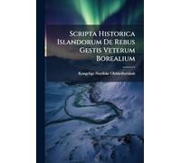 Scripta Historica Islandorum De Rebus Gestis Veterum Borealium