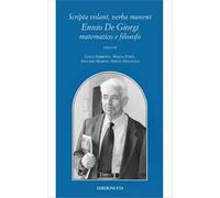 Scripta volant, verba manent. Ennio De Giorgi matematico e filosofo. Con DVD