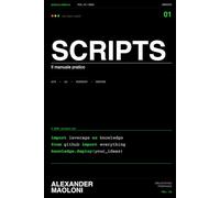 Scripts: Da utente a creatore - Il manuale pratico dal terminale all'intelligenza artificiale.
