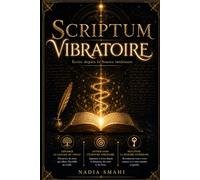 SCRIPTUM VIBRATOIRE: L’Art d’écrire depuis la fréquence source