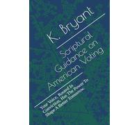 Scriptural Guidance on American Voting: Your Voice, Rooted In Conviction, Has The Power To Shape A Better Tomorrow.