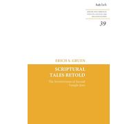 Scriptural Tales Retold: The Inventiveness of Second Temple Jews