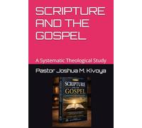 SCRIPTURE AND THE GOSPEL: A Systematic Theological Study
