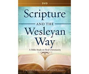 Scripture and the Wesleyan Way: A Bible Study on Real Christianity